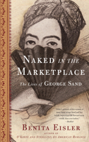 Naked in the Marketplace: The Lives of George Sand 1582433496 Book Cover