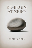 Re-Begin at Zero: Clearing Beliefs, Biases and Baggage to Live Only Today 9334385618 Book Cover