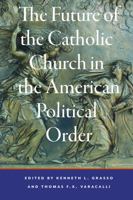 The Future of the Catholic Church in the American Political Order 1736656171 Book Cover