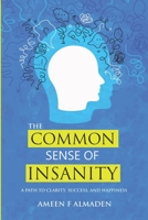 The Common Sense of Insanity : A Path to Clarity, Success and Happiness 1735955302 Book Cover