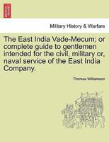 The East India Vade-Mecum; or complete guide to gentlemen intended for the civil, military or, naval service of the East India Company. Vol. II. 1241563055 Book Cover
