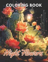 Night Flowers Coloring Book for Adults: 100+ High-Quality Coloring Pages for All Ages B0CQCBNSYR Book Cover