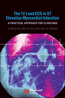 The 12-Lead ECG in ST Elevation Myocardial Infarction: A Practical Approach for Clinicians 1405157860 Book Cover