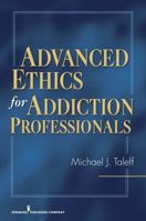 Advanced Ethics for Addiction Professionals 0826124585 Book Cover