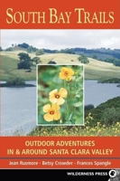 South Bay Trails: Outdoor Adventures in & Around Santa Clara Valley : From the Diablo Range to the Pacific Ocean 0899972845 Book Cover