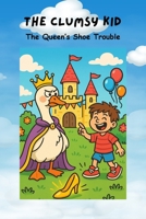 The Clumsy Kid: The Queen’s Shoe Trouble B0FSJF794G Book Cover