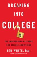 Breaking Into College: The Underground Playbook for College Admissions 1619617056 Book Cover