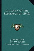 Children of the Resurrection 0469805722 Book Cover