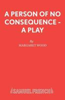 A Person of No Consequence - A Play 0573033692 Book Cover