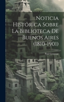 Noticia Histórica Sobre la Biblioteca de Buenos Aires 102208786X Book Cover