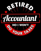 Retired Accountant No I Won't Do Your Taxes: Funny Retired Accountant No I Won't Do Your Taxes 2020-2021 Weekly Planner & Gratitude Journal (110 ... Moments of Thankfulness & To Do Lists 1676003444 Book Cover
