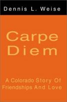 Carpe Diem: A Colorado Story Of Friendships And Love 0595162339 Book Cover