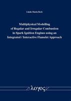 Multiphysical Modelling of Regular and Irregular Combustion in Spark Ignition Engines Using an Integrated / Interactive Flamelet Approach 3832534261 Book Cover