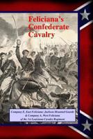 Feliciana's Confederate Cavalry: Company E, East Feliciana Jackson Mounted Guards & Company A, West Feliciana of the 1st Louisiana Cavalry Regiment 1493571818 Book Cover