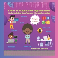 I Am A Future Programmer: Kids Building Confidence Through Coding 1088224261 Book Cover