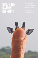 Ignoring Nature No More: The Case for Compassionate Conservation 0226925358 Book Cover