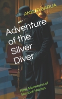 Adventure of the Silver Diver: New Adventures of Sherlock Holmes B0HHGCP65L Book Cover