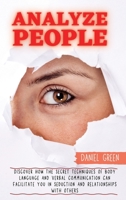 Analyze People: Discover How The Secret Techniques Of Body Language And Verbal Communication Can Facilitate You In Seduction And Relationships With Others 1802164847 Book Cover