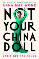 Not Your China Doll: The Wild and Shimmering Life of Anna May Wong 0593183983 Book Cover
