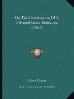 On The Construction Of A Silvered Glass Telescope 1120663466 Book Cover