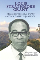 Louis Strathmore Grant: From Mitchell Town to Mona Campus Jamaica B0FQGWS965 Book Cover