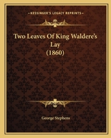 Two leaves of King Waldere's lay, a hitherto unknown Old-English epic of the eighth century, belonging to the saga cyclus King Theodric and his men 1177064170 Book Cover