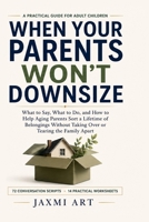 When Your Parents Won’t Downsize: What to Say, What to Do, and How to Help Aging Parents Sort a Lifetime of Belongings Without Taking Over or Tearing the Family Apart B0HDFYHBZ5 Book Cover