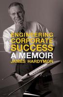 Engineering Corporate Success: A Memoir 1949669068 Book Cover