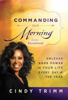 Commanding Your Morning Daily Devotional: Unleash God's Power in Your Life--Every Day of the Year 162136609X Book Cover
