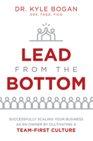 Lead from the Bottom: Successfully Scaling Your Business as an Owner But Cultivating a Team-First Culture 1642251720 Book Cover