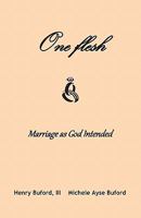 One Flesh: Marriage as God intended 0615479049 Book Cover