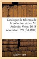 Catalogue de Tableaux Anciens Et Modernes, Aquarelles, Dessins Et Pastels, Gravures En Couleur: Et Autres Formant En Partie La Collection de Feu M. Au 2329261551 Book Cover