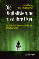 Die Digitalisierung frisst ihre User: Der digitale Wahnsinn und wie Sie ihn beherrschen 3658213604 Book Cover