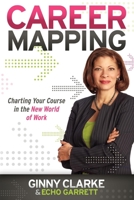 Career Mapping: Charting Your Course in the New World of Work 1600379907 Book Cover