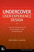 Undercover User Experience Design: Learn How to Do Great UX Work with Tiny Budgets, No Time, and Limited Support 0321719905 Book Cover
