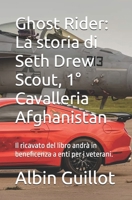 Ghost Rider: La storia di Seth Drew Scout, 1° Cavalleria Afghanistan: Il ricavato del libro andrà in beneficenza a enti per i veterani. (Italian Edition) B0FR4WYVCF Book Cover