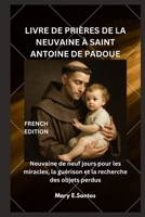 LIVRE DE PRIÈRES DE LA NEUVAINE À SAINT ANTOINE DE PADOUE: Neuvaine de neuf jours pour les miracles, la guérison et la recherche des objets perdus (French Edition) B0FRXTRCBR Book Cover