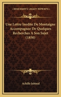 Une Lettre Inedite De Montaigne Accompagnee De Quelques Recherches A Son Sujet (1850) 1167471105 Book Cover