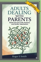 Adults Dealing with Parents: Break Free from Guilt, Pressure, and Family Expectations B0GWCXDMN8 Book Cover