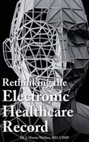 Rethinking the Electronic Healthcare Record: Why the Electronic Healthcare Record (Ehr) Failed So Hard, and How It Should Be Redesigned to Support Doc 9198170600 Book Cover