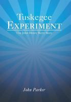 Tuskegee Experiment: The John Henry Berry Story 1524537527 Book Cover