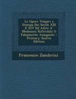 Le Opere Volgari a Stampa Dei Secoli XIII E XIV Ed Altre A' Medesimi Riferibili O Falsamente Assegnate 1143435591 Book Cover