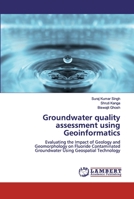 Groundwater quality assessment using Geoinformatics 620044207X Book Cover