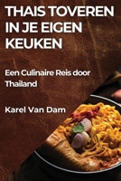 Thais Toveren in je Eigen Keuken: Een Culinaire Reis door Thailand (Dutch Edition) 1835798918 Book Cover