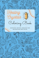 Healing Crystals: Coloring Book: Soothing Crystal designs for relaxation and focus B09BC767F9 Book Cover