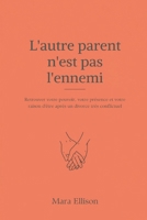 L'autre parent n'est pas l'ennemi: Retrouver votre pouvoir, votre présence et votre raison d'être après un divorce très conflictuel (French Edition) 9309870257 Book Cover