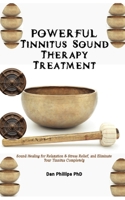 POWERFUL Tinnitus Sound Therapy Treatment: Sound Healing for Relaxation & Stress Relief, and Eliminate Your Tinnitus Completely B0CNHJVR1T Book Cover