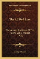 The All Red Line [microform]: the Annals and Aims of the Pacific Cable Project 1013935705 Book Cover