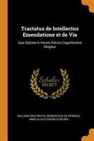 Tractatus de Intellectus Emendatione Et de Via: Qua Optime in Veram Rerum Cognitionem Dirigitur 3337367542 Book Cover