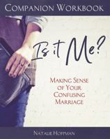 Companion Workbook for Is It Me?: Making Sense of Your Confusing Marriage 1732894329 Book Cover